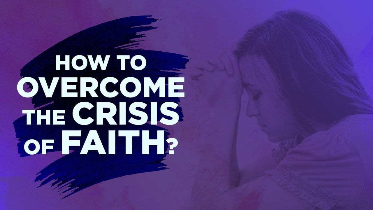 How to overcome the Crisis of Faith?